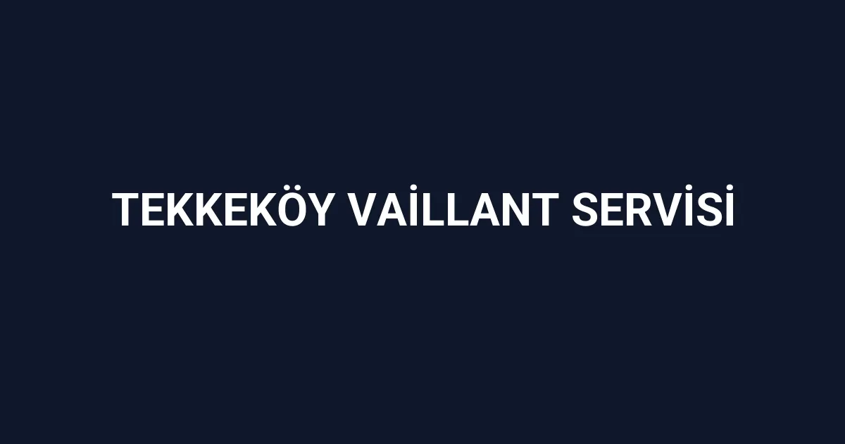 Tekkeköy Vaillant Servisi